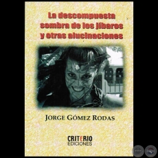 LA DESCOMPUESTA SOMBRA DE LOS JÍBAROS Y OTRAS ALUCINACIONES - Autor: JORGE GÓMEZ RODAS - Año 2014